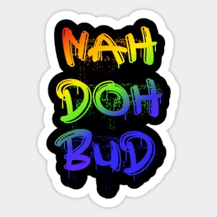 Nah Doh Bud Sticker